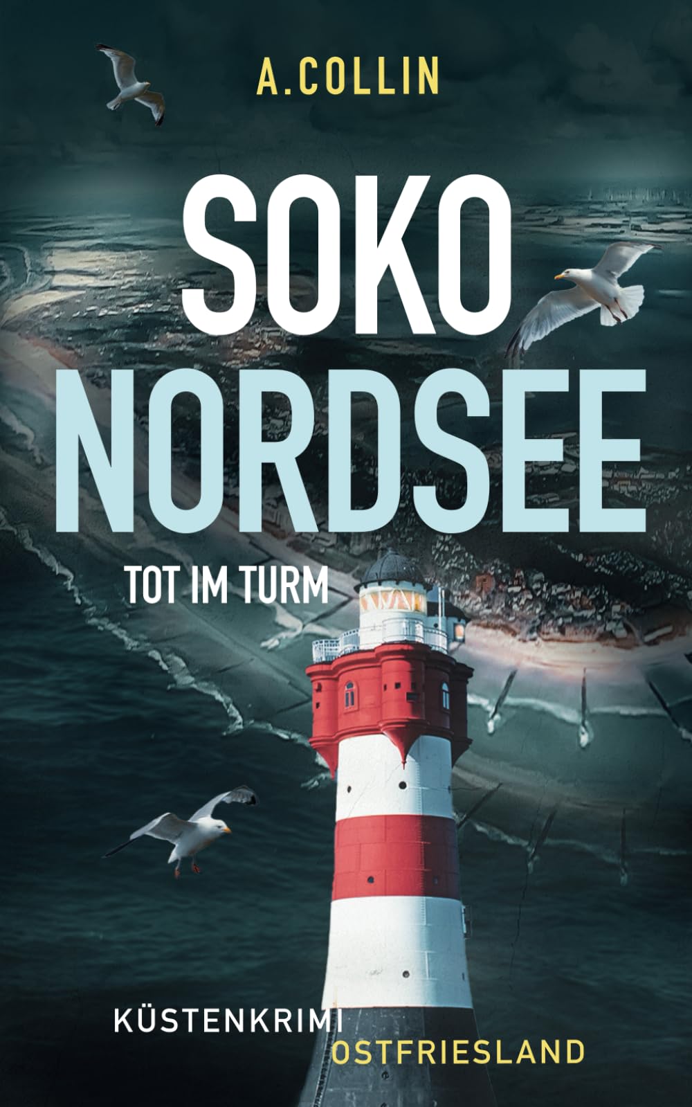 A. Collin - SOKO NORDSEE - Tot im Turm: Küstenkrimi Ostfriesland (SOKO NORDSEE Krimi 1) - Preis vom 11.10.2026 03:10:56 h
