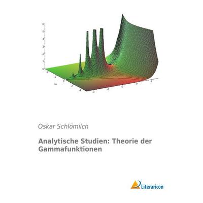 Analytische Studien: Theorie der Gammafunktionen, Taschenbuch von Oskar Schlömilch, Literaricon, 978-3-95697-720-6