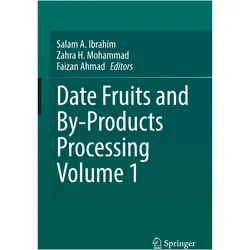 Date Fruits and By-Products Processing Volume 1, Fachbücher von Salam A. Ibrahim, Faizan Ahmad, Zahra H. Mohammad