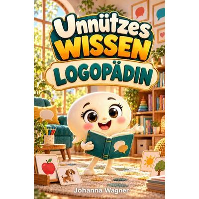 Unnützes Wissen Logopädin Buch, Taschenbuch von Johanna Wegener, Bookmundo, 978-94-039-4831-7