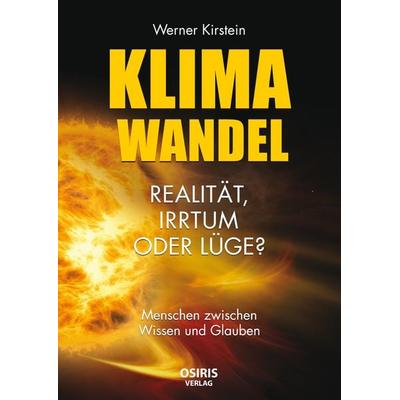 Klimawandel - Realität, Irrtum oder Lüge?, Gebundene Ausgabe von Werner Kirstein, Osiris, 978-3-947397-22-8