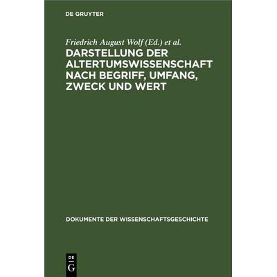 Darstellung der Altertumswissenschaft nach Begriff, Umfang, Zweck und Wert, Gebundene Ausgabe von , De Gruyter, 978-3-11-259375-2