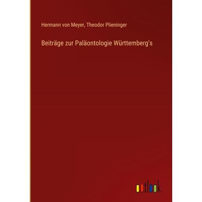 Beiträge zur Paläontologie Württemberg's; Gebundene Ausgabe von Hermann Meyer,Theodor Plieninger, Outlook, 978-3-368-65742-0