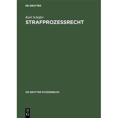 Strafprozeßrecht, Gebundene Ausgabe von Karl Schäfer, De Gruyter, 978-3-11-006759-0