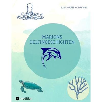 Marions Delfingeschichten, Gebundene Ausgabe von Lisa Marie Kormann, Tredition, 978-3-347-82148-4