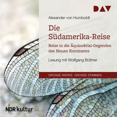 Die Südamerika-Reise. Reise in die Äquinoktial-Gegenden des Neuen Kontinents - Alexander Humboldt, Audio, 9783742401182