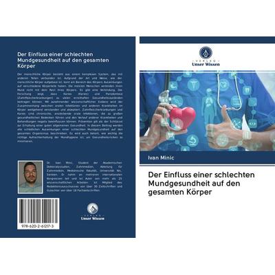 Der Einfluss einer schlechten Mundgesundheit auf den gesamten Körper, Taschenbuch von Ivan Minic, Sciencia Scripts, 978-620-2-61217-3