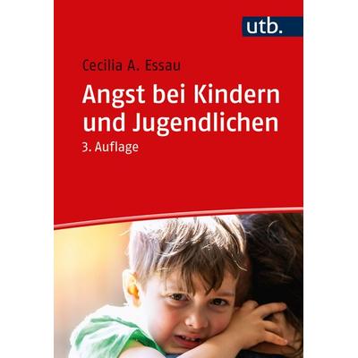 Angst bei Kindern und Jugendlichen, Taschenbuch von Cecilia A. Essau, Utb GmbH, 978-3-8252-5953-2