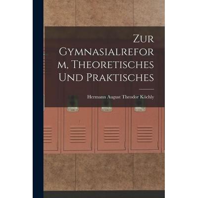 Zur Gymnasialreform, Theoretisches und Praktisches, Taschenbuch von , Legare Street Press, 978-1-01-725106-7