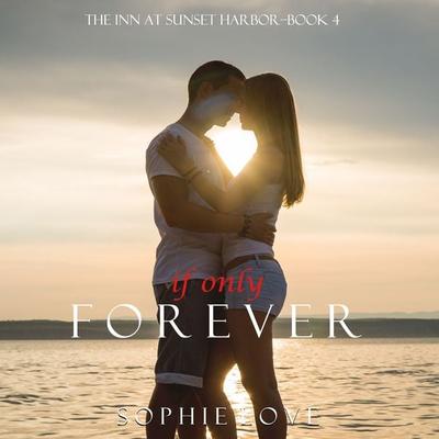 If Only Forever (The Inn at Sunset Harbor—Book 4) - Sophie Love, Audio, 9781640295728