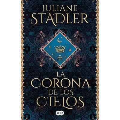La Corona de Los Cielos / The Crown of Heaven, Gebundene Ausgabe von Juliane Stadler, PRH Grupo Editorial, 978-84-9129-584-6