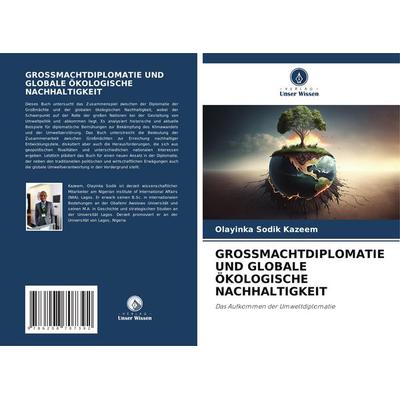 Grossmachtdiplomatie und Globale Ökologische Nachhaltigkeit, Taschenbuch von Olayinka Sodik Kazeem, Verlag Unser Wissen, 978-620-8-70739-2