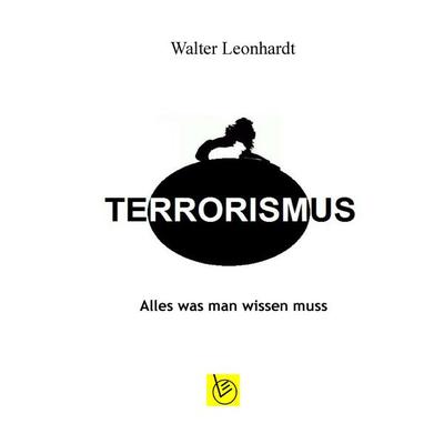 Terrorismus, Taschenbuch von Walter Leonhardt, BoD – Books on Demand, 978-3-8391-2889-3