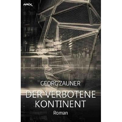DER VERBOTENE KONTINENT, Taschenbuch von Georg Zauner, Epubli, 978-3-7529-6801-9