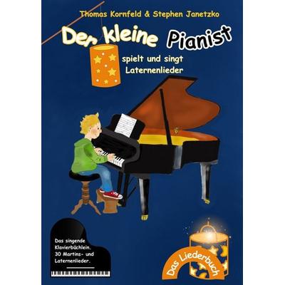 Der kleine Pianist spielt und singt Laternenlieder, Taschenbuch von Thomas Kornfeld,Stephen Janetzko, Verlag Stephen Janetzko, 978-3-95722-626-6
