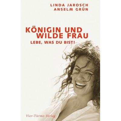 Königin und wilde Frau, Gebundene Ausgabe von Pater Anselm Grün,Linda Jarosch, Vier Türme