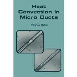 Heat Convection in Micro Ducts, Fachbücher von Yitshak Zohar