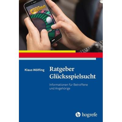 Ratgeber Glücksspielsucht, Taschenbuch von Klaus Wölfling, Hogrefe Verlag, 978-3-8017-3166-3