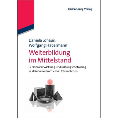 Weiterbildung im Mittelstand, Gebundene Ausgabe von Daniela Lohaus,Wolfgang Habermann, De Gruyter Oldenbourg, 978-3-486-70521-8