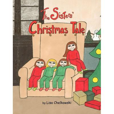 The Sisters' Christmas Tale, Taschenbuch von Lisa Chelkowski, Xlibris, 978-1-4415-3577-1