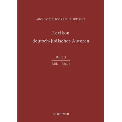 Lexikon deutsch-jüdischer Autoren / Birk - Braun, Gebundene Ausgabe von Archiv Bibliographia Judaica e.V., De Gruyter, 978-3-598-22683-0