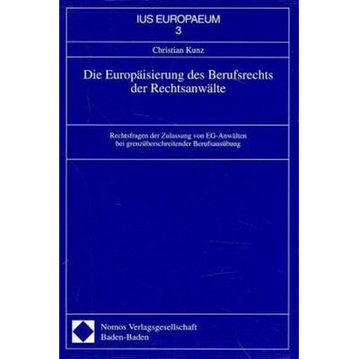 Die Europäisierung des Berufsrechts der Rechtsanwälte, Taschenbuch von Christian Kunz, Nomos, 978-3-7890-4897-5