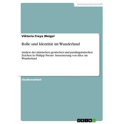 Rolle und Identität im Wunderland, Taschenbuch von Viktoria Freya Weigel, GRIN, 978-3-656-67983-7