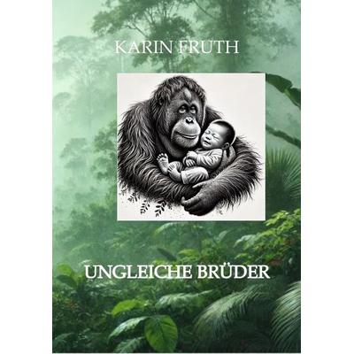Ungleiche Brüder, Taschenbuch von Karin Fruth, Tredition, 978-3-384-30163-5