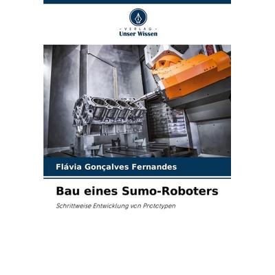 Bau eines Sumo-Roboters, Taschenbuch von Flávia Gonçalves Fernandes, Verlag Unser Wissen, 978-620-7-20648-3