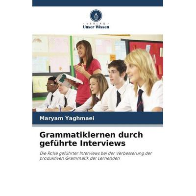 Grammatiklernen durch geführte Interviews, Taschenbuch von Maryam Yaghmaei, Verlag Unser Wissen