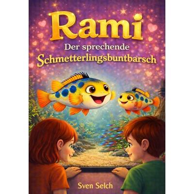 Rami - Der sprechende Schmetterlingsbuntbarsch, Taschenbuch von Sven Selch, Epubli, 978-3-565-25423-1