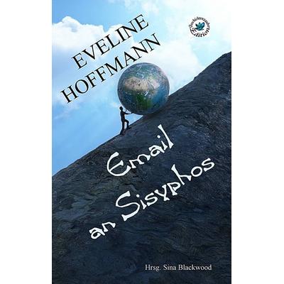 Email an Sisyphos, Taschenbuch von Eveline Hoffmann, BoD – Books on Demand, 978-3-8370-9905-8