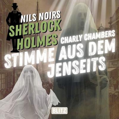 Nils Noirs Sherlock Holmes, Staffel 7 - Folge 1: Charly Chambers Stimme aus dem Jenseits - Nils Noir, Audio, 9783689848576