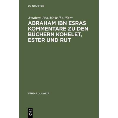 Abraham ibn Esras Kommentare zu den Büchern Kohelet, Ester und Rut, Gebundene Ausgabe von Avraham Ben-Me'ir Ibn-'Ezra; De Gruyter, 978-3-11-016452-7