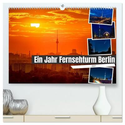 Ein Jahr Fernsehturm Berlin (hochwertiger Premium Wandkalender 2027 DIN A2 quer), Kunstdruck in Hochglanz