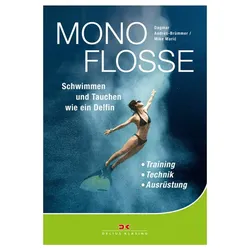 Monoflosse: Schwimmen und Tauchen wie ein Delfin. Training - Technik - Ausrüstung