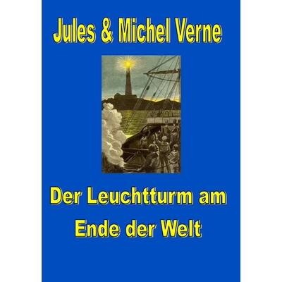 Der Leuchtturm am Ende der Welt, Taschenbuch von Jules Verne,Michel Verne, Epubli, 978-3-8190-7326-7