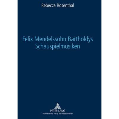 Felix Mendelssohn Bartholdys Schauspielmusiken -