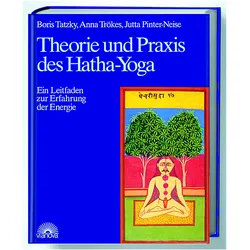 Theorie und Praxis des Hatha-Yoga, Ratgeber von Thomas Grimberg, Boris Tatzky, Jutta Pinter-Neise, Bettina Grimberg, Anna Trökes