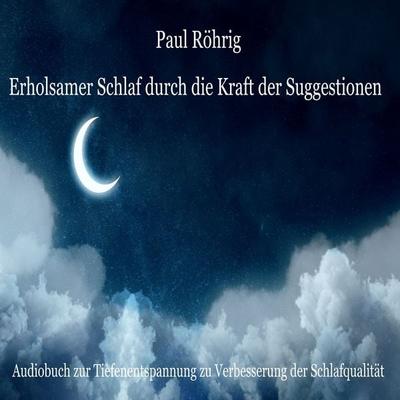 Erholsamer Schlaf durch die Kraft der Suggestionen - Paul Röhrig, Audio, 4061707961663
