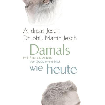 Lyrik und Prosa vom Großvater und Enkel, Taschenbuch von Martin Jesch,Andreas Jesch, BoD – Books on Demand, 978-3-7322-4736-3