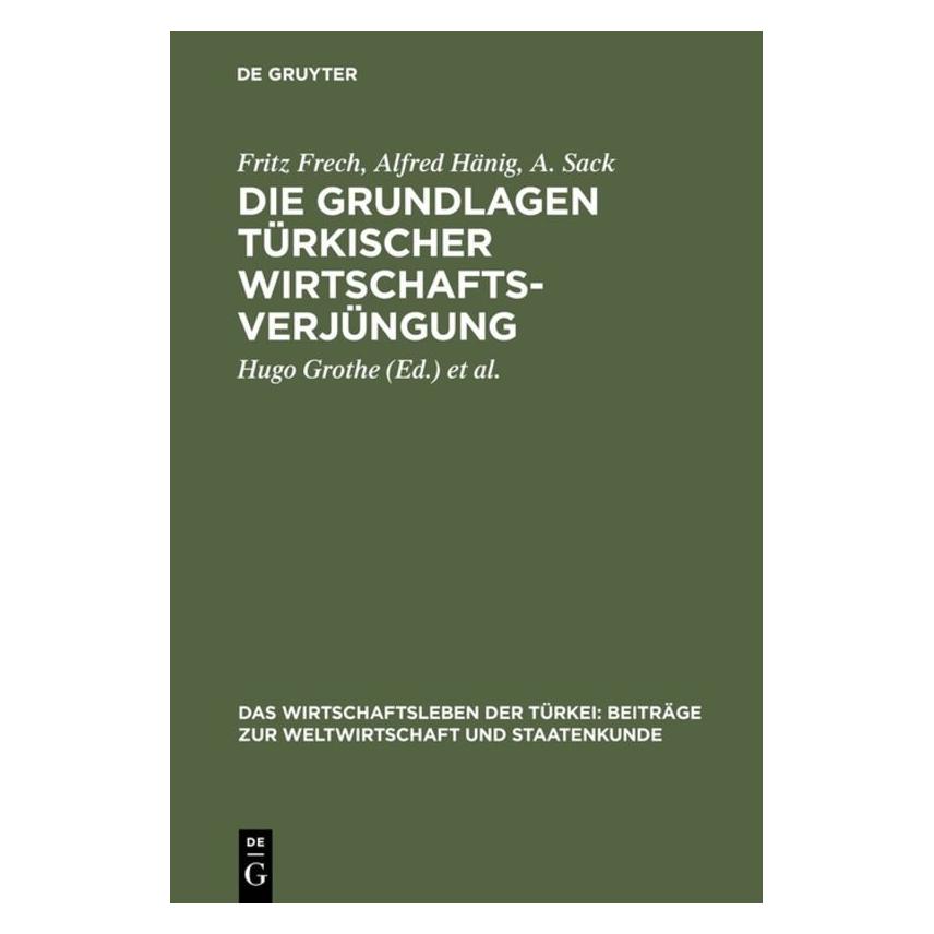De Gruyter Frech:Die Grundlagen türkischer Wirtsch (Deutsch, Hardcover, A Sack, Alfred Hänig, Fritz Frech) (67770045)
