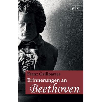 Erinnerungen an Beethoven, Taschenbuch von Franz Grillparzer, Europäischer Literaturverlag, 978-3-86267-492-3