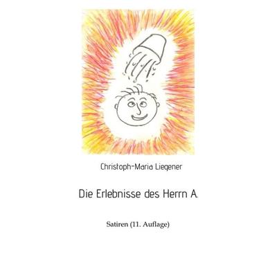 Die Erlebnisse des Herrn A., Taschenbuch von Christoph-Maria Liegener, Tredition, 978-3-347-75989-3