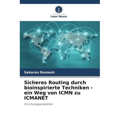 Sicheres Routing durch bioinspirierte Techniken - ein Weg von ICMN zu ICMANET, Taschenbuch von Sekaran Ramesh, Verlag Unser Wissen, 978-620-5-30346-7