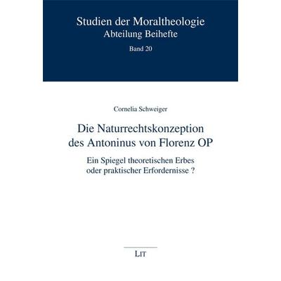 Die Naturrechtskonzeption des Antoninus von Florenz OP, Taschenbuch von Cornelia Schweiger, Lit Verlag, 978-3-643-11811-0