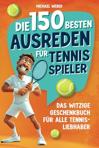 Michael Weber - Die 150 besten Ausreden für Tennisspieler: Das witzige Geschenkbuch für alle Tennis-Liebhaber - Preis vom 14.10.2026 23:07:16 h