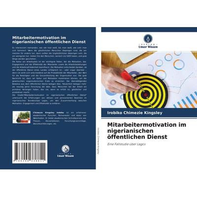 Mitarbeitermotivation im nigerianischen öffentlichen Dienst, Taschenbuch von Irobiko Chimezie Kingsley, Verlag Unser Wissen, 978-620-4-33881-1