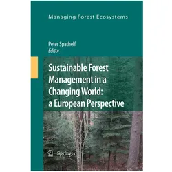 Sustainable Forest Management in a Changing World: a European Perspective, Fachbücher von Peter Spathelf