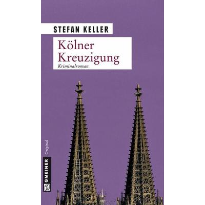 Kölner Kreuzigung, Taschenbuch von Stefan Keller, Gmeiner-Verlag